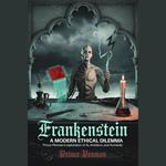 Frankenstein: A Modern Ethical Dilemma