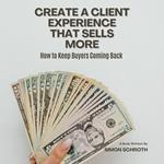 Create a Client Experience That Sells More