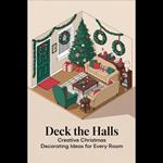 Deck the Halls: Creative Christmas Decorating Ideas for Every Room
