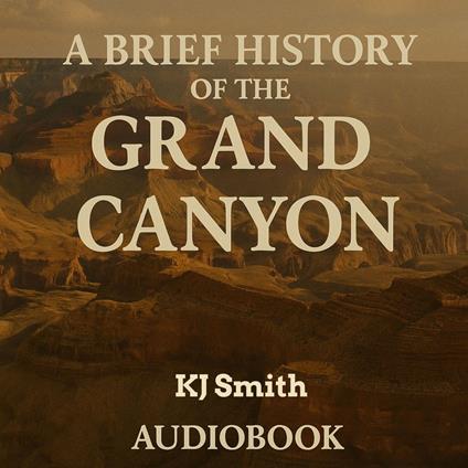 Brief History of the Grand Canyon, A