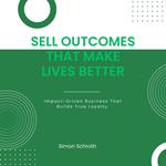 Sell Outcomes That Make Lives Better