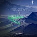 Science of Reinventing Yourself Rapidly, The