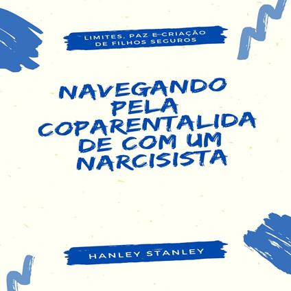 Navegando pela Coparentalidade com um Narcisista