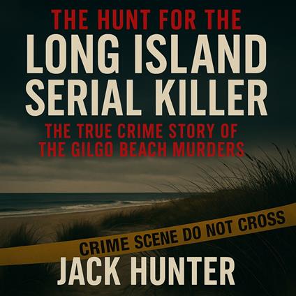 Hunt for the Long Island Serial Killer, The: The True Crime Story of the Gilgo Beach Murders