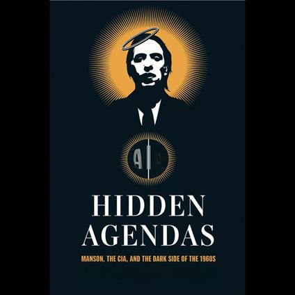Hidden Agendas: Manson, the CIA, and the Dark Side of the 1960s
