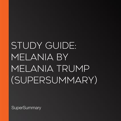 Study Guide: Melania by Melania Trump (SuperSummary)