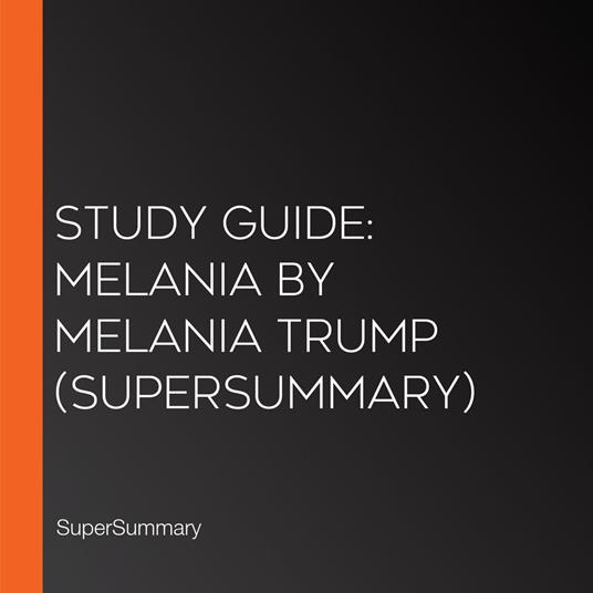 Study Guide: Melania by Melania Trump (SuperSummary)