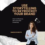 Use Storytelling to Skyrocket Your Brand