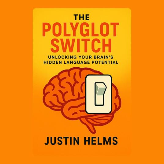 Polyglot Switch, The: Unlocking Your Brain’s Hidden Language Potential