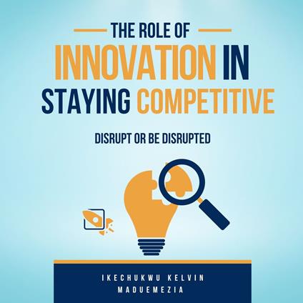 Role of Innovation in Staying Competitive, The