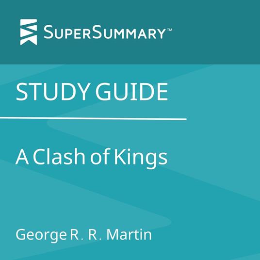 Study Guide: A Clash of Kings by George R. R. Martin (SuperSummary)