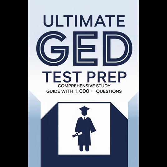 Ultimate GED Test Prep: Comprehensive Study Guide with 1,000+ Questions