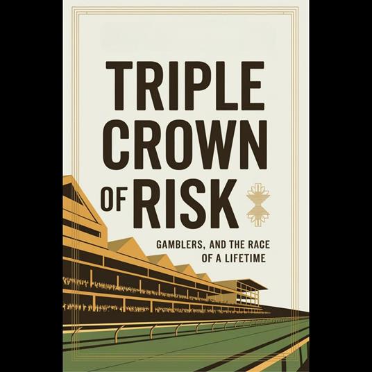 Triple Crown of Risk: Gamblers, Cartels, and the Race of a Lifetime
