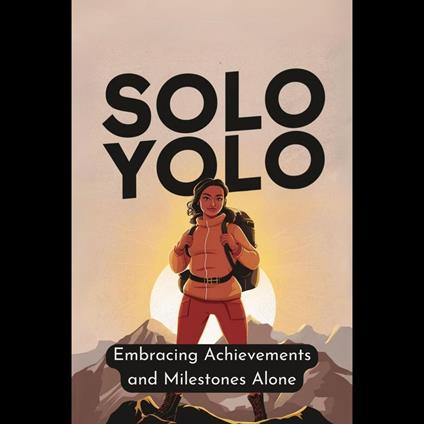 Solo Yolo : Embracing Achievements and Milestones Alone