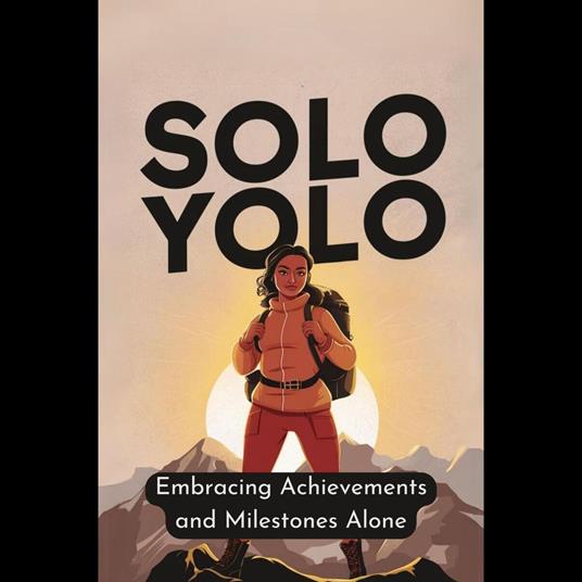 Solo Yolo : Embracing Achievements and Milestones Alone