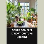 COURS COMPLET D'HORTICULTURE URBAINE