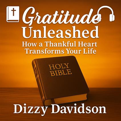 Gratitude Unleashed: How a Thankful Heart Transforms Your Life