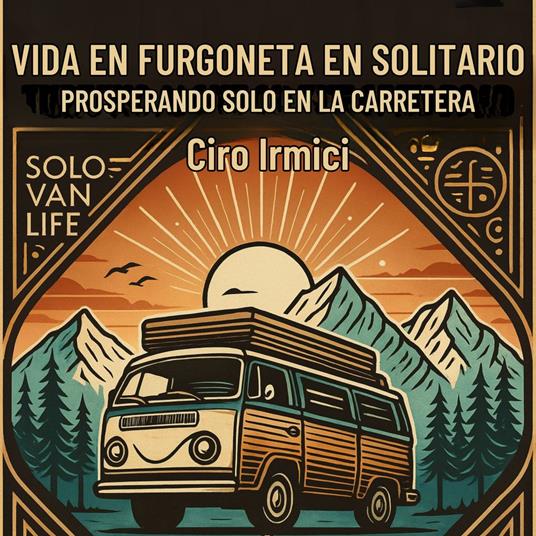 VIDA EN FURGONETA EN SOLITARIO: PROSPERANDO SOLO EN LA CARRETERA