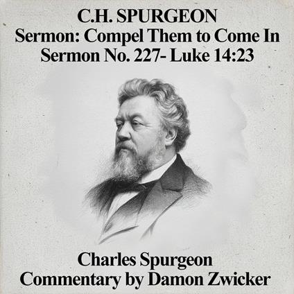 C.H. Spurgeon Sermon: Compel Them to Come In