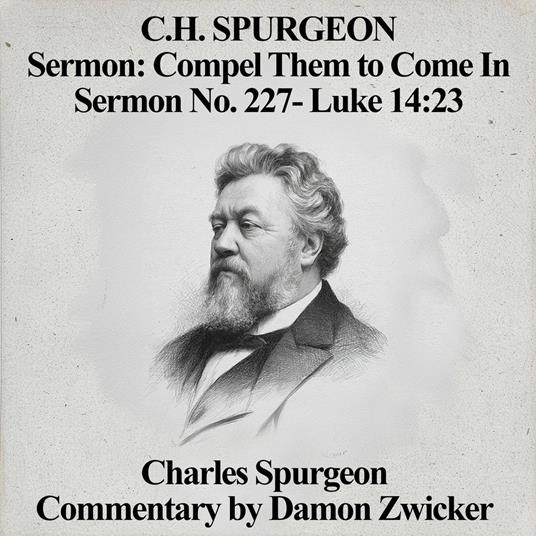 C.H. Spurgeon Sermon: Compel Them to Come In