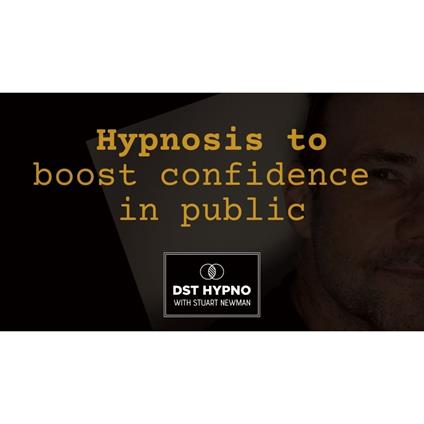 Hypnosis to boost confidence in public - A guided meditation - DST Hypno with Stu Newman