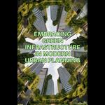 Embracing Green Infrastructure in Modern Urban Planning