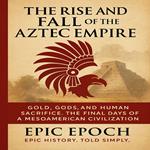 Rise and Fall of the Aztec Empire, The