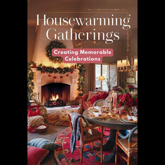 Housewarming Gatherings: Creating Memorable Celebrations