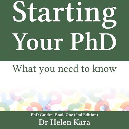 Starting Your PhD: What you need to know (PhD Guides Book 1)