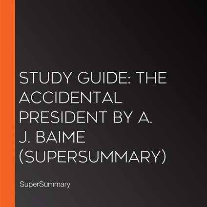 Study Guide: The Accidental President by A. J. Baime (SuperSummary)
