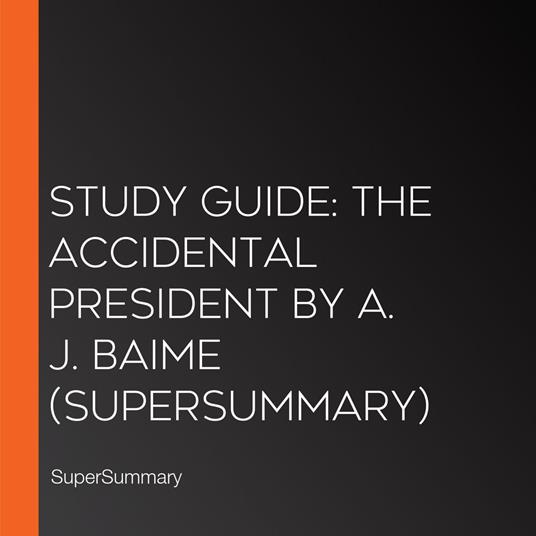 Study Guide: The Accidental President by A. J. Baime (SuperSummary)