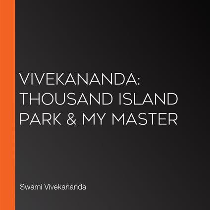 Vivekananda: Thousand Island Park & My Master