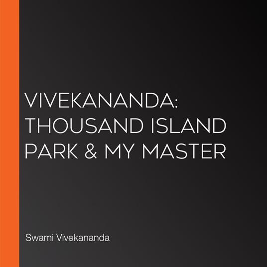 Vivekananda: Thousand Island Park & My Master