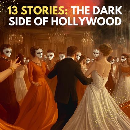 13 Scary Stories: The Dark Side of Hollywood
