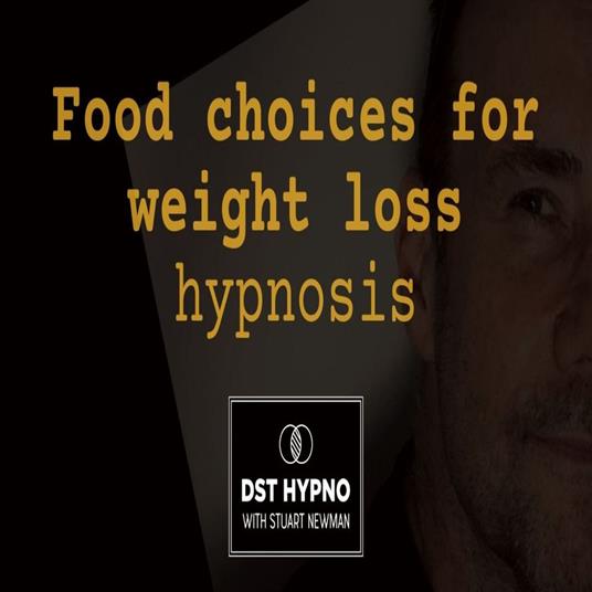 Food choices for weight loss hypnosis - A guided meditation - DST Hypno with Stu Newman