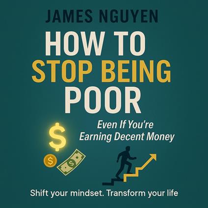 How to Stop Being Poor - Even If You’re Earning Decent Money.