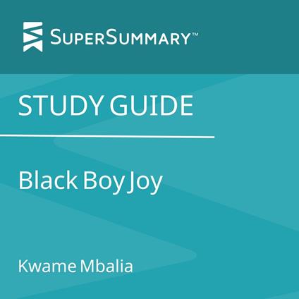 Study Guide: Black Boy Joy by Kwame Mbalia (SuperSummary)
