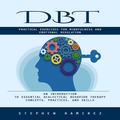 Dbt: Practical Exercises for Mindfulness and Emotional Regulation (An Introduction to Essential Dialectical Behavior Therapy Concepts, Practices, and Skills)