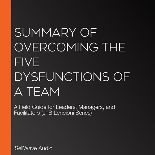 Summary of Overcoming The Five Dysfunctions of a Team