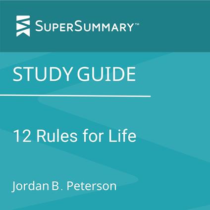 Study Guide: 12 Rules for Life: An Antidote to Chaos by Jordan B. Peterson