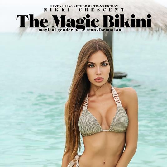 Magic Bikini, The: Magical Gender Transformation