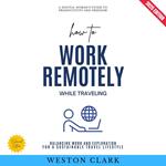 How to Work Remotely While Traveling: