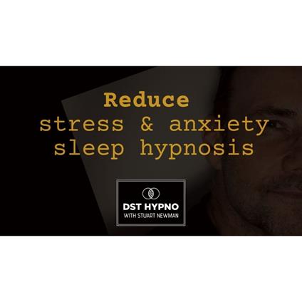 Reduce stress and anxiety sleep hypnosis - A guided meditation - DST Hypno with Stu Newman