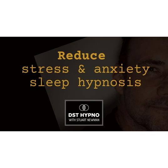 Reduce stress and anxiety sleep hypnosis - A guided meditation - DST Hypno with Stu Newman