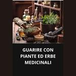 GUARIRE CON PIANTE ED ERBE MEDICINALI