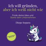 Ich will gründen, aber ich weiß nicht wie
