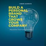 Build a Personal Brand That Grows Your Company