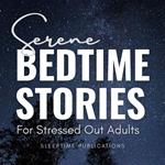 Serene Bedtime Stories for Stressed Out Adults
