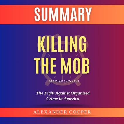 Summary of Killing the Mob by Martin Dugard
