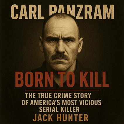 Carl Panzram—Born to Kill